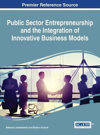 Public Sector Entrepreneurship and the Integration of Innovative Business Models : Advances in Public Policy and Administration - Mateusz Lewandowski