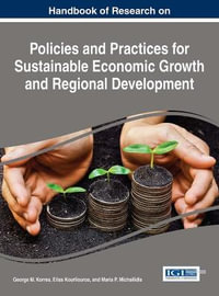 Handbook of Research on Policies and Practices for Sustainable Economic Growth and Regional Development : Advances in Finance, Accounting, and Economics - George M. Korres