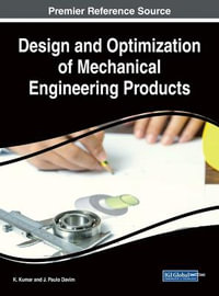 Design and Optimization of Mechanical Engineering Products : Advances in Mechatronics and Mechanical Engineering - K. Kumar