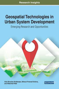 Geospatial Technologies in Urban System Development : Emerging Research and Opportunities - Alok Bhushan Mukherjee