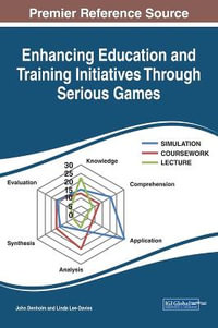 Enhancing Education and Training Initiatives Through Serious Games : Advances in Educational Technologies and Instructional Design - John Denholm