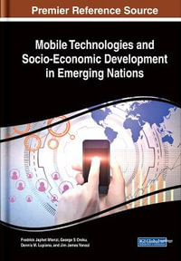 Mobile Technologies and Socio-Economic Development in Emerging Nations : Advances in Wireless Technologies and Telecommunication - Fredrick Japhet Mtenzi