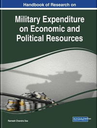 Handbook of Research on Military Expenditure on Economic and Political Resources : Advances in Public Policy and Administration - Ramesh Chandra Das