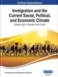 Immigration and the Current Social, Political, and Economic Climate : Breakthroughs in Research and Practice - Information Resources Management Association