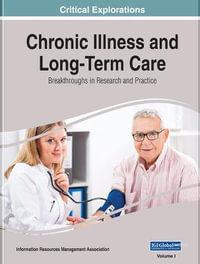 Chronic Illness and Long-Term Care : Breakthroughs in Research and Practice - Information Resources Management Association