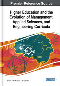 Higher Education and the Evolution of Management, Applied Sciences, and Engineering Curricula : Advances in Higher Education and Professional Development - Carolina F. Machado