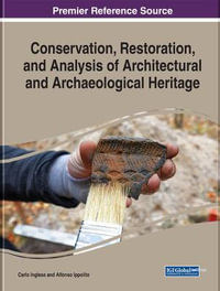 Conservation, Restoration, and Analysis of Architectural and Archaeological Heritage : Advances in Religious and Cultural Studies - Carlo Inglese