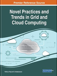 Novel Practices and Trends in Grid and Cloud Computing : Advances in Computer and Electrical Engineering - Pethuru Raj