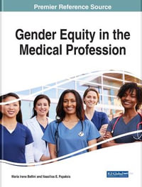 Gender Equity in the Medical Profession : Emerging Research and Opportunities - Maria Irene Bellini