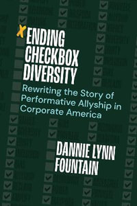 Ending Checkbox Diversity : Rewriting the Story of Performative Allyship in Corporate America - Dannie Lynn Fountain