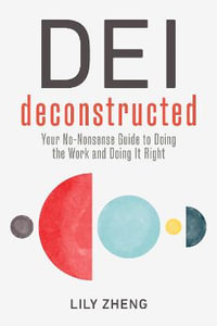 Deconstructing DEI : Doing the Work and Doing it Right - Lily Zheng