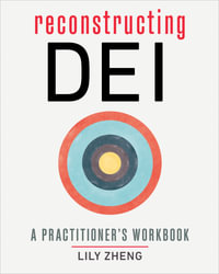 Reconstructing DEI : A Practitioner's Workbook - Lily Zheng