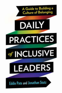 Daily Practices of Inclusive Leaders : A Guide to Building a Culture of Belonging - Eddie Pate