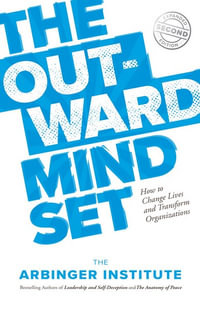 The Outward Mindset : Seeing Beyond Ourselves - The Arbinger Institute