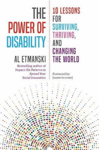 The Power of Disability : 10 Lessons for Surviving, Thriving, and Changing the World - Al Etmanksi