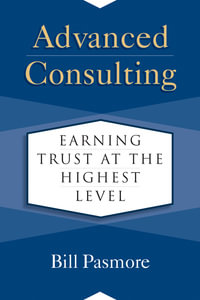 Advanced Consulting : Earning Trust at the Highest Level - Bill Pasmore