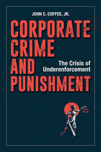 Corporate Crime and Punishment : The Crisis of Underenforcement - John C. Coffee, Jr.