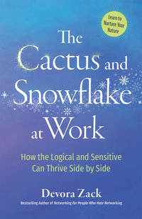 The Cactus and Snowflake at Work : How the Logical and Sensitive Can Thrive Side by Side - Devora Zack