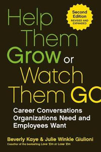 Help Them Grow or Watch Them Go : Career Conversations Organizations Need and Employees Want - Beverly Kaye