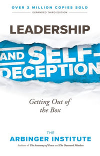 Leadership and Self-Deception : Getting Out of the Box - The Arbinger Institute