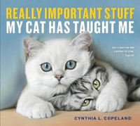 Really Important Stuff My Cat Has Taught Me - Cynthia L. Copeland