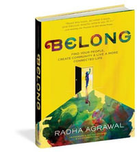 Belong : Find Your People, Create Community, and Live a More Connected Life - Radha Agrawal