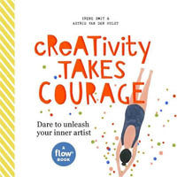 Creativity Takes Courage : Dare to Unleash your Inner Artist - Irene Smit