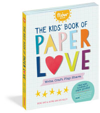 The Kids' Book of Paper Love : Write. Craft. Play. Share. - Irene Smit