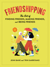 Friendshipping : The Art of Finding Friends, Being Friends, and Keeping Friends - Jenn Bane