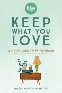 Keep What You Love : A Visual Decluttering Guide - Irene Smit