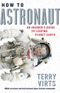 How to Astronaut : An Insider's Guide to Leaving Planet Earth - Terry Virts