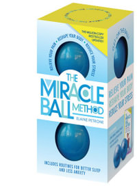 The Miracle Ball Method, Revised Edition : Relieve Your Pain, Reshape Your Body, Reduce Your Stress - Elaine Petrone