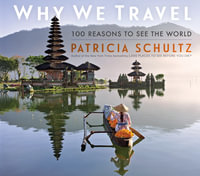 Why We Travel : 100 Reasons to See the World - Patricia Schultz