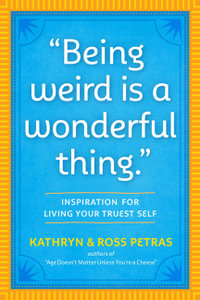 "Being Weird Is a Wonderful Thing" : Inspiration for Living Your Truest Self - Kathryn Petras