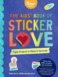 The Kids' Book of Sticker Love : Paper Projects to Make & Decorate - Irene Smit