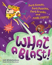 What a Blast! : Fart Games, Fart Puzzles, Fart Pranks, and More Farts! - Julie Winterbottom