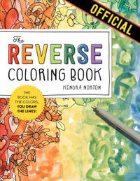 The Reverse Coloring Book : The Book Has the Colors, You Draw the Lines! - Kendra Norton