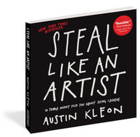 Steal Like an Artist 10th Anniversary Gift Edition with a New Afterword by the Author : 10 Things Nobody Told You About Being Creative - Austin Kleon