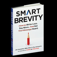 Smart Brevity : The Power of Saying More with Less - Jim VandeHei