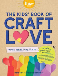 The Kids' Book of Craft Love : Flow - Irene Smit