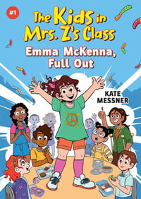 Emma McKenna, Full Out (The Kids in Mrs. Z's Class #1) : Kids in Mrs. Z's Class - Kate Messner