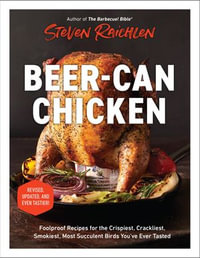 Beer-Can Chicken : And 74 Other Offbeat Recipes for the Grill - Steven Raichlen