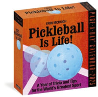 Pickleball Is Life! Page-A-Day  Calendar 2025 : Trivia, Tips, and Wisdom for the World's Greatest Sport - Erin McHugh