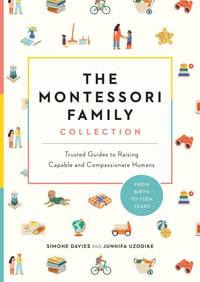 The Montessori Family Collection (Boxed Set) : Trusted Guides to Raising Capable and Compassionate Humans - Simone Davies