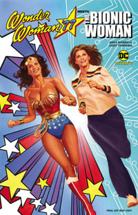 Wonder Woman 77 Meets The Bionic Woman : Wonder Woman 77 - Andy Mangels