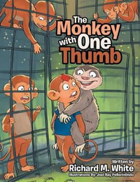 The Monkey with One Thumb - Richard M. White