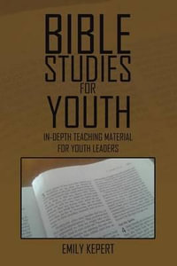 Bible Studies for Youth : In-depth teaching material for youth leaders - Emily Kepert