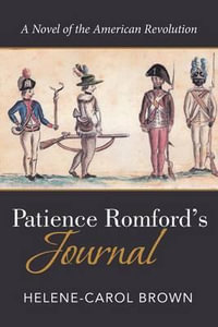 Patience Romford's Journal : A Novel of the American Revolution - Helene-Carol Brown