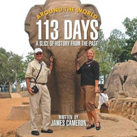 Around the World in 113 Days : A Slice of History from the Past - James Cameron