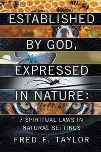 Established by God, Expressed in Nature : 7 Spiritual Laws in Natural Settings - Fred F. Taylor